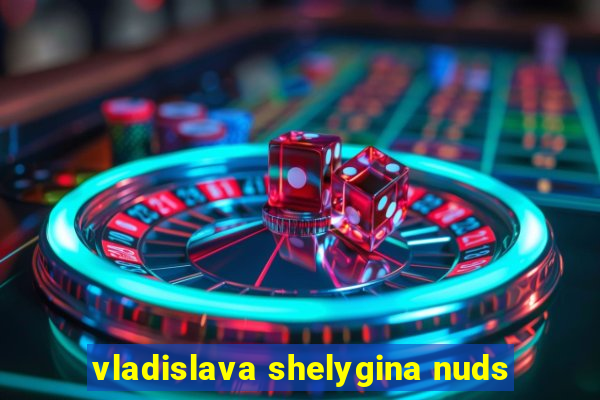 vladislava shelygina nuds